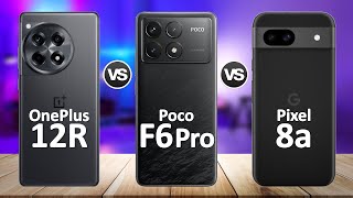 Poco F6 Pro VS Google Pixel 8a VS OnePlus 12R