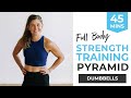 45-Minute FULL BODY Dumbbell Strength Training | Intense Pyramid Workout