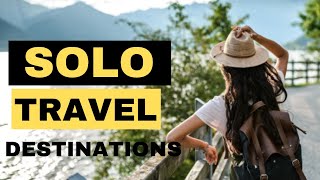 Top 15 Solo Travel Destinations in 2023 (You CAN'T Miss These)