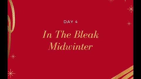 Day 4 ~ In The Bleak Midwinter