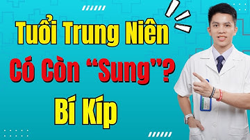 Tuổi trung niên có còn “sung”? Bí kíp giúp quý ông giữ lửa phòng the! | Dr Nam Trần