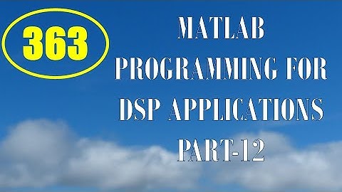 CME | Lecture-363 | MATLAB Programming for DSP Applications Part-12