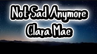 Clara Mae - Not Sad Anymore (Lyrics)