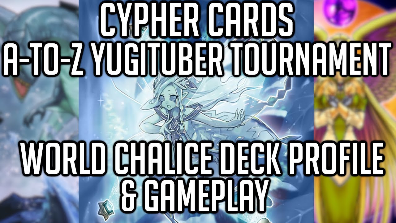 World Chalice Deck Profile  Yu Gi Oh A to Z Yugituber Tournament Report