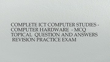 Complete ICT COMPUTER STUDIES - COMPUTER HARDWARE  - MCQ  Topical  Question And Answers ...