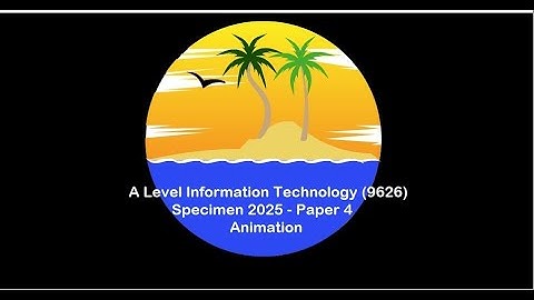 A Level IT 9626 Specimen 2025 Paper 4 - Animation