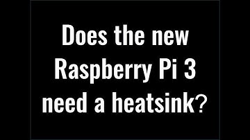 Raspberry Pi 3 Overheating: Does the Raspberry Pi 3 need a Heat-Sink?
