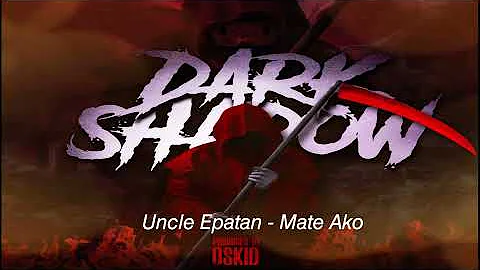 Uncle Epatan - Mate Ako (Dark Shadow Riddim)