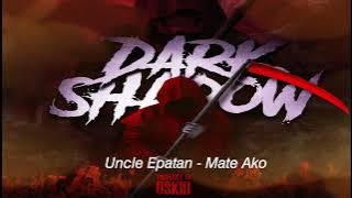 Uncle Epatan - Mate Ako (Dark Shadow Riddim)