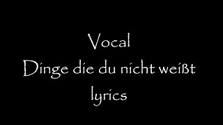 Vocal - Dinge die du nicht weißt (lyrics)