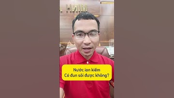 Nước ion kiềm có đun sôi được không?  #ledinhvinh #maylocnuoc