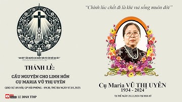 THÁNH LỄ CẦU NGUYỆN CHO LINH HỒN CỤ MARIA VŨ THỊ UYÊN (TẠ THẾ NGÀY 28.12.2024 TẠI HOA KỲ)