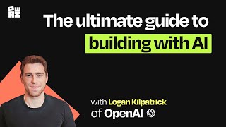 The ultimate guide to building with AI | Logan Kilpatrick (Developer Relations Lead at OpenAI)