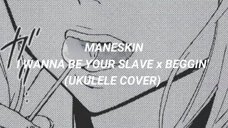 Maneskin - I Wanna Be Your Slave, Beggin' [Ukulele cover]