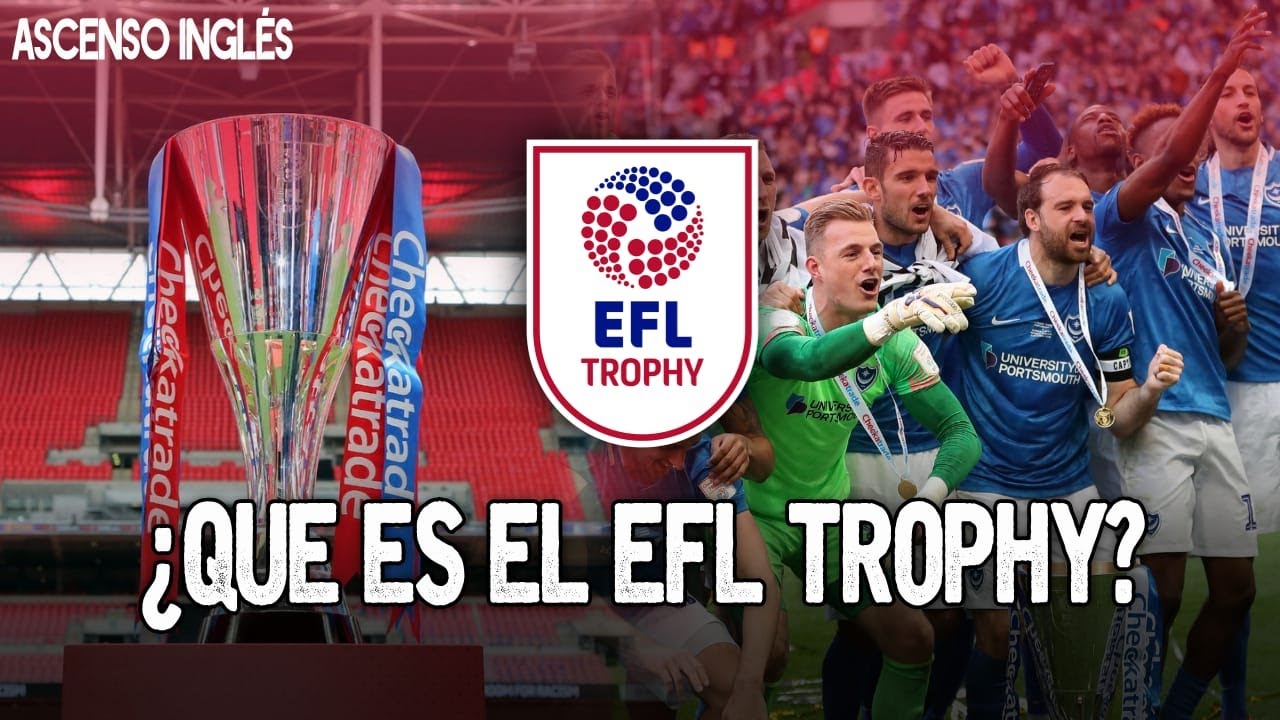 EFL TROPHY: EL MISTERIOSO TROFEO Y SUS REGLAS INÉDITAS