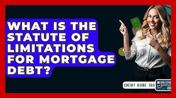What Is The Statute Of Limitations For Mortgage Debt? - CreditGuide360.com