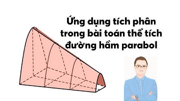Ứng dụng tích phân trong bài toán thể tích đường hầm parabol