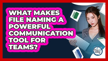 What Makes File Naming A Powerful Communication Tool For Teams? - Docs and Sheets Pro