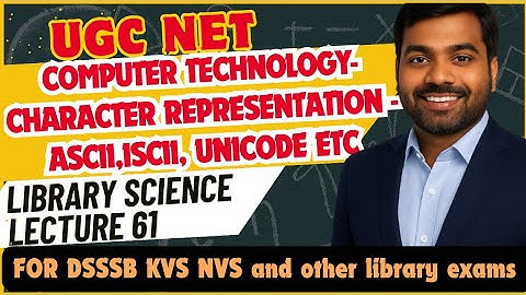 UGC NET LIS | Computer Technology- Character representation- ASCII, ISCII, Unicode etc | Lecture 61