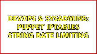 DevOps & SysAdmins: puppet iptables string rate limiting (2 Solutions!!)
