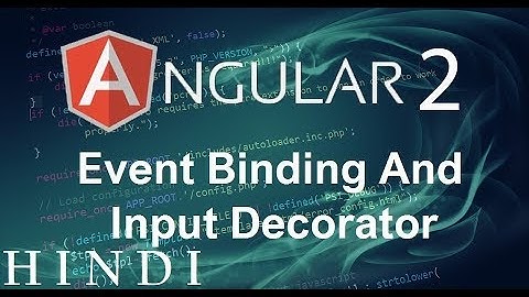 Angular 2 Tutorial #8 Event Binding And Input Decorator ( हिन्दी)