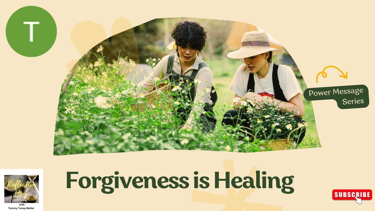 Reflective Hour with Tammy Toney-Butler: Forgiveness is Healing Reflective Hour with Tammy Toney-Butler: Forgiveness is Healing