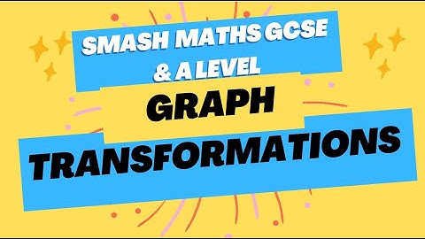 GCSE & A Level Math | Transformation of Graphs