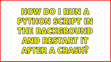 Ubuntu: How do I run a Python script in the background and restart it after a crash?