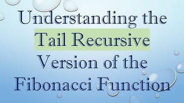 Understanding the Tail Recursive Version of the Fibonacci Function