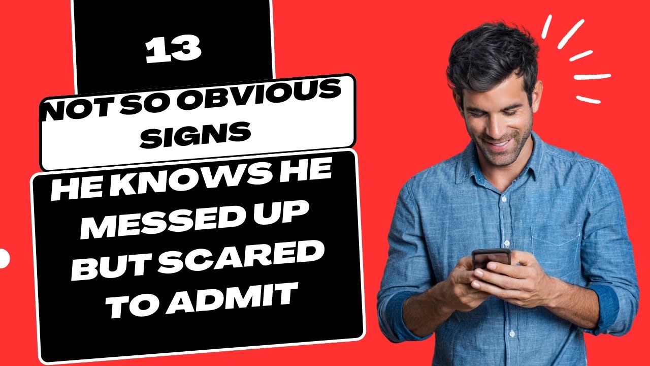 13 Not So Obvious Signs He Knows He Messed Up But Scared To Admit