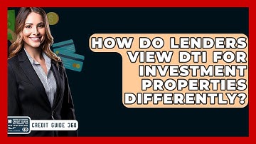 How Do Lenders View DTI For Investment Properties Differently? - CreditGuide360.com