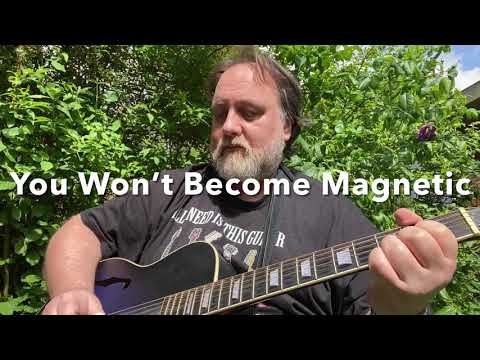 You Won’t Become Magnetic