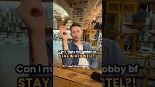 Can I Make My Snobby Boyfriend Stay in a Hostel?!