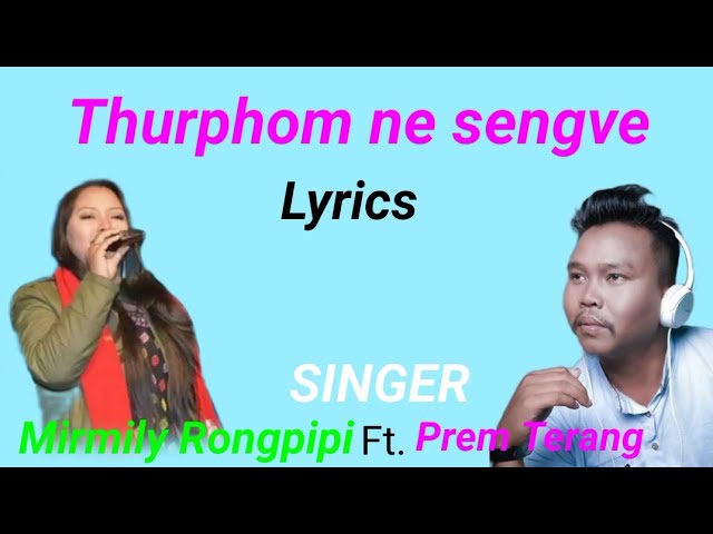 Thurphom ne sengve (Lyrics) ||Prem Terang & Mirmily Rongpipi||