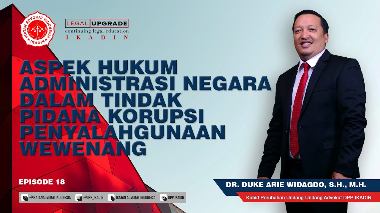 Aspek HAN dalam TIPIKOR Penyalahgunaan Wewenang- Dr.Duke A.W,S.H., M.H.(LEGAL UPGRADE IKADIN EPS 18)
