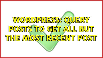 Wordpress: Query posts to get all but the most recent post (2 Solutions!!)