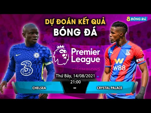 SOI KÈO, NHẬN ĐỊNH BÓNG ĐÁ HÔM NAY CHELSEA VS CRYSTAL PALACE 21H, 14/8/2021 - NGOẠI HẠNG ANH