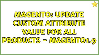 Magento: Update custom attribute value for all products - Magento1.9 (2 Solutions!!)