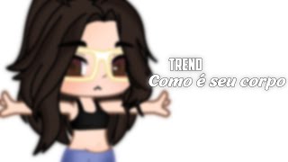 {Trend} Como é seu corpo? ・Gacha Club・