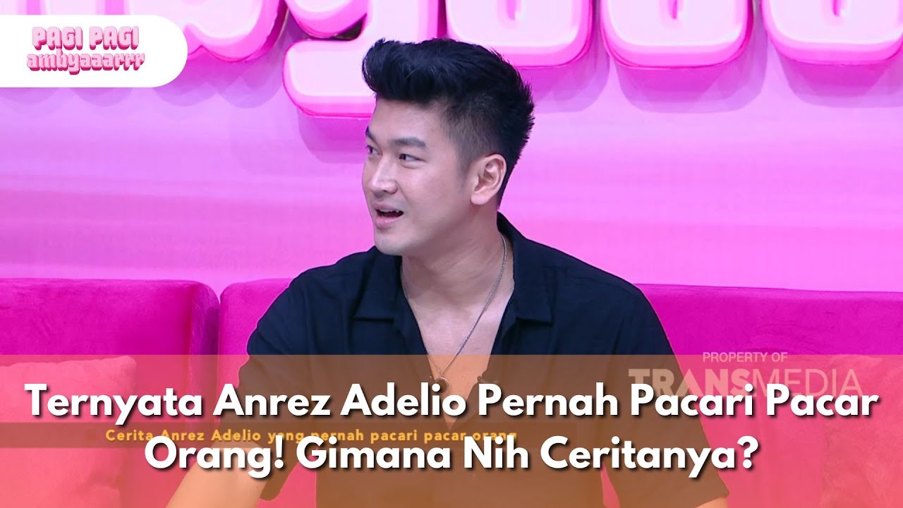 Ternyata Anrez Adelio Pernah Pacari Pacar Orang! Gimana Nih Ceritanya? - PAGI PAGI AMBYAR (9/5/25)P2