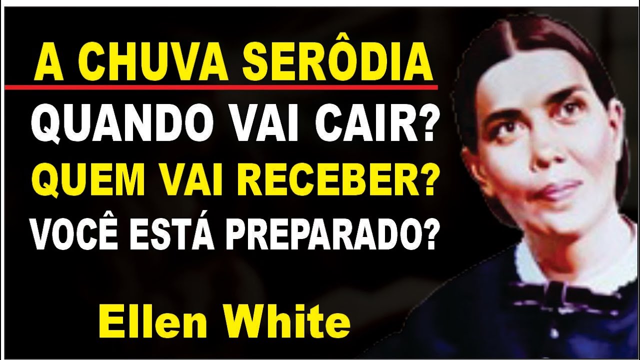 COMO SE PREPARAR PARA RECEBER A CHUVA SERÔDIA - ELLEN WHITE