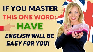 If you master this ONE word, you will speak English with EASE! | 20minute HAVE Masterclass