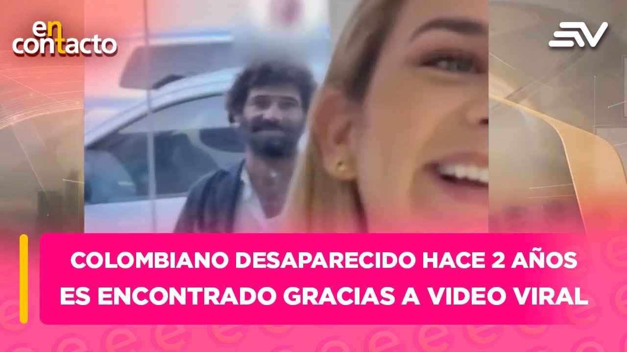 Colombiano desaparecido hace dos años es encontrado gracias a video viral | En Contacto | Ecuavisa