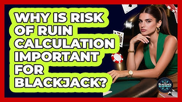 Why Is Risk Of Ruin Calculation Important For Blackjack? - The Blackjack Blueprint