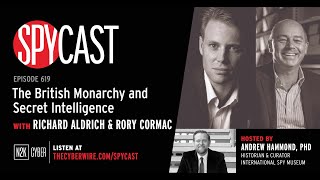 SpyCast  The British Monarchy and Secret Intelligence” with Rory Cormac and Richard Aldrich