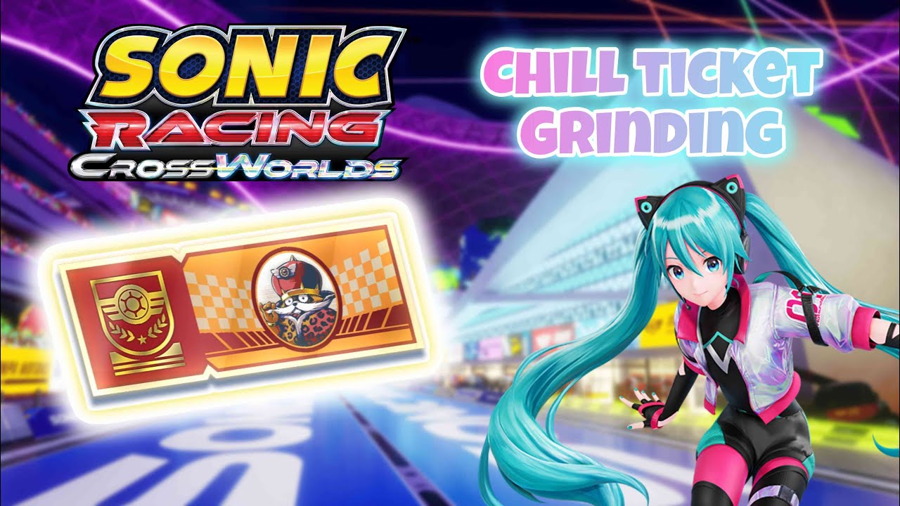Sonic Racing CrossWorlds Chill Ticket Grinding With Anyone! (10k Goal)