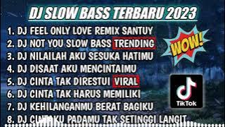 DJ SLOW FULL BASS TERBARU 2023 || DJ FEEL ONLY LOVE X NOT YOU ♫ REMIX FULL ALBUM TERBARU 2023