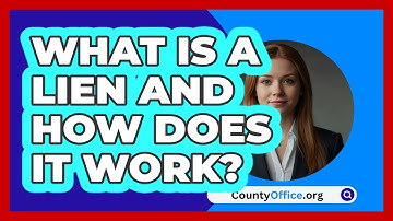 What Is A Lien And How Does It Work? - CountyOffice.org