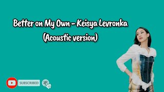 Video thumbnail of "Better on My Own - Keisya Levronka (Acoustic Version)|🎶So look at you now I take a bow"