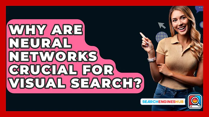 Why Are Neural Networks Crucial For Visual Search? - SearchEnginesHub.com